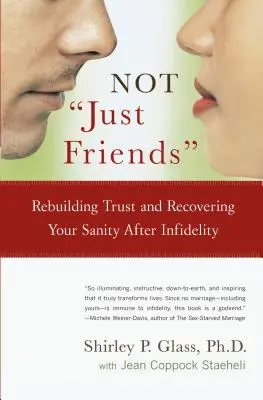 Nejen přátelé: Obnovení důvěry a znovuzískání zdravého rozumu po nevěře - Not Just Friends: Rebuilding Trust and Recovering Your Sanity After Infidelity