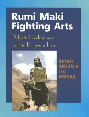 Bojové umění Rumi Maki: Bojové techniky peruánských Inků - Rumi Maki Fighting Arts: Martial Techniques of the Peruvian Inca