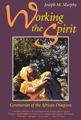 Práce s duchem: Obřady africké diaspory - Working the Spirit: Ceremonies of the African Diaspora