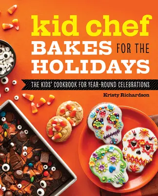 Dětský šéfkuchař peče na svátky: Dětská kuchařka pro celoroční oslavy - Kid Chef Bakes for the Holidays: The Kids Cookbook for Year-Round Celebrations