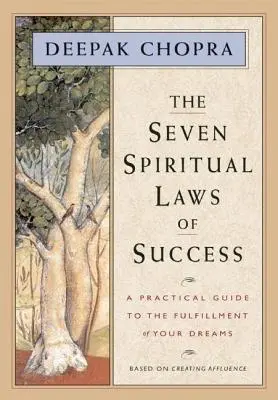 Sedm duchovních zákonů úspěchu: Praktický průvodce ke splnění vašich snů - The Seven Spiritual Laws of Success: A Practical Guide to the Fulfillment of Your Dreams