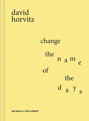 David Horvitz: Změňte název dnů - David Horvitz: Change the Name of the Days