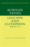 Achilles Tatius: Leucippe a Clitophon Knihy I-II - Achilles Tatius: Leucippe and Clitophon Books I-II