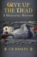 Vydejte mrtvé: Středověká záhada - Give Up the Dead: A Mediaeval Mystery
