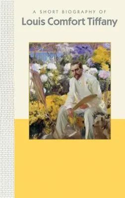 Krátký životopis Louise Comfort Tiffanyho: Krátký životopis - A Short Biography of Louis Comfort Tiffany: A Short Biography