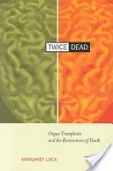 Dvakrát mrtvý: transplantace orgánů a znovuobjevení smrti - Twice Dead: Organ Transplants and the Reinvention of Death