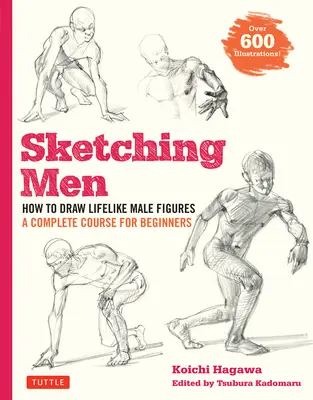 Skicování mužů: Jak kreslit realistické mužské postavy, kompletní kurz pro začátečníky (více než 600 ilustrací) - Sketching Men: How to Draw Lifelike Male Figures, a Complete Course for Beginners (Over 600 Illustrations)