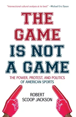 Hra není hra: Hra není hra: moc, protest a politika amerického sportu. - The Game Is Not a Game: The Power, Protest and Politics of American Sports
