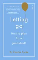 Nechat odejít - jak si naplánovat dobrou smrt - Letting Go - how to plan for a good death