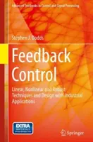 Zpětná vazba: Lineární, nelineární a robustní techniky a konstrukce s průmyslovými aplikacemi - Feedback Control: Linear, Nonlinear and Robust Techniques and Design with Industrial Applications