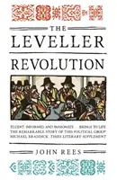 The Leveller Revolution (Levelerská revoluce): Radikální politická organizace v Anglii v letech 1640-1650 - The Leveller Revolution: Radical Political Organisation in England, 1640-1650