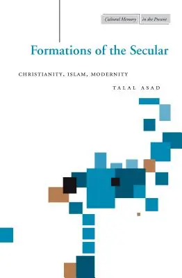 Formy sekulárního: Křesťanství, islám, modernita - Formations of the Secular: Christianity, Islam, Modernity
