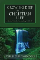 Hluboký růst v křesťanském životě: Základní pravdy, jak se stát silným ve víře. - Growing Deep in the Christian Life: Essential Truths for Becoming Strong in the Faith
