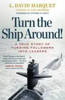 Otočte loď! - Skutečný příběh o budování vůdčích osobností porušováním pravidel - Turn The Ship Around! - A True Story of Building Leaders by Breaking the Rules