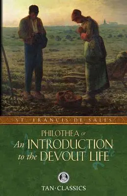 Filothea; aneb úvod do zbožného života - Philothea; Or an Introduction to the Devout Life