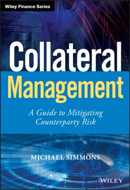 Řízení zajištění - průvodce zmírňováním rizika protistrany - Collateral Management - A Guide to Mitigating Counterparty Risk