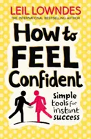 Jak se cítit sebevědomě - Jednoduché nástroje pro okamžitý úspěch - How to Feel Confident - Simple Tools for Instant Success