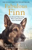 Báječný Finn: Odvážný policejní pes, který se vrátil z okraje světa - Fabulous Finn: The Brave Police Dog Who Came Back from the Brink