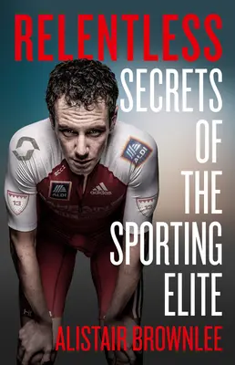 Neúnavně: Tajemství sportovní elity - Relentless: Secrets of the Sporting Elite