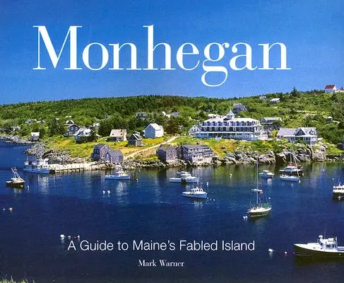 Monhegan: Průvodce po bájném ostrově v Maine - Monhegan: A Guide to Maine's Fabled Island