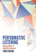 Performativní naslouchání; slyšení druhých v kvalitativním výzkumu - Performative Listening; Hearing Others in Qualitative Research