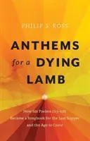 Hymny pro umírajícího beránka: Jak se šest žalmů (113-118) stalo zpěvníkem pro poslední večeři a budoucí věk - Anthems for a Dying Lamb: How Six Psalms (113-118) Became a Songbook for the Last Supper and the Age to Come