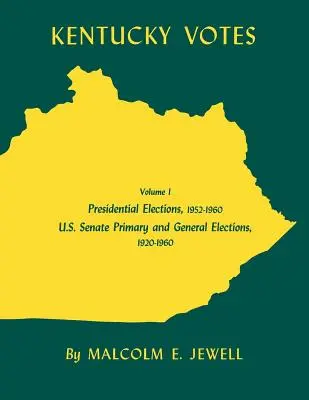Kentucky Votes, 1: Prezidentské volby, 1952-1960; Primární a všeobecné volby do Senátu USA, 1920-1960 - Kentucky Votes, 1: Presidential Elections, 1952-1960; U.S. Senate Primary and General Elections, 1920-1960