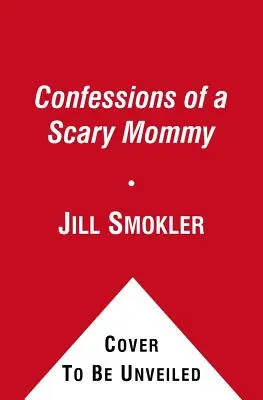 Zpověď děsivé maminky: Děsivá hrůza: upřímný a neuctivý pohled na mateřství: Dobré, špatné a děsivé. - Confessions of a Scary Mommy: An Honest and Irreverent Look at Motherhood: The Good, the Bad, and the Scary