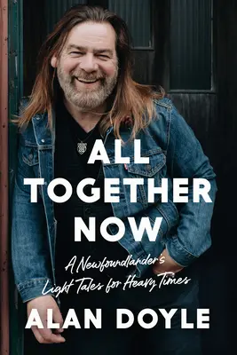 Teď už všichni společně: Lehké příběhy z Newfoundlandu pro těžké časy - All Together Now: A Newfoundlander's Light Tales for Heavy Times