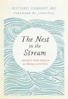 Hnízdo v proudu: Poučení z přírody o tom, jak být s bolestí - The Nest in the Stream: Lessons from Nature on Being with Pain