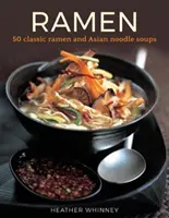 Ramen - 50 klasických polévek ramen a asijských nudlí - Ramen - 50 classic ramen and asian noodle soups