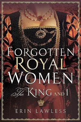 Zapomenuté královské ženy: Král a já - Forgotten Royal Women: The King and I