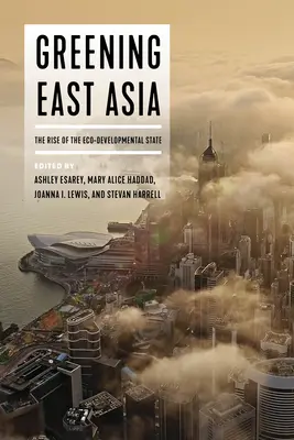 Ekologizace východní Asie: Vzestup ekologického rozvojového státu (The Rise of the Eco-Developmental State) - Greening East Asia: The Rise of the Eco-Developmental State