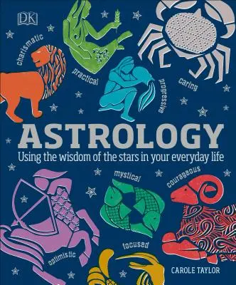 Astrologie: Astrologie: Využití moudrosti hvězd v každodenním životě - Astrology: Using the Wisdom of the Stars in Your Everyday Life