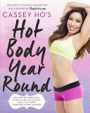Cassey Ho's Hot Body Year-Round: Hej Hoy: Pop Pilatesův plán, jak být štíhlý, jíst čistě a žít šťastně v každém ročním období - Cassey Ho's Hot Body Year-Round: The Pop Pilates Plan to Get Slim, Eat Clean, and Live Happy Through Every Season