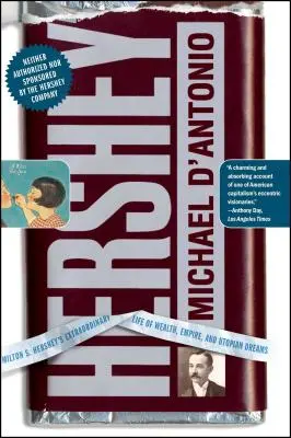 Hershey: Milton S. Hershey: Neobyčejný život plný bohatství, impéria a utopických snů - Hershey: Milton S. Hershey's Extraordinary Life of Wealth, Empire, and Utopian Dreams