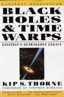 Černé díry a časové deformace: Einsteinův pobuřující odkaz - Black Holes & Time Warps: Einstein's Outrageous Legacy