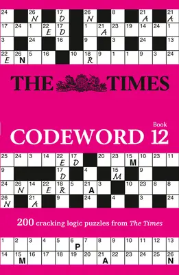 The Times Codeword: Kniha 12, 12: 200 luštitelských logických hádanek - The Times Codeword: Book 12, 12: 200 Cracking Logic Puzzles