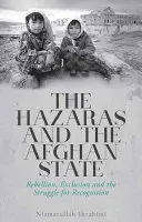 Hazárové a afghánský stát: Vzpoura, vyloučení a boj za uznání. - The Hazaras and the Afghan State: Rebellion, Exclusion and the Struggle for Recognition