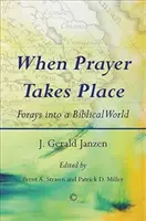 Když se koná modlitba: Výlety do biblického světa - When Prayer Takes Place: Forays Into a Biblical World
