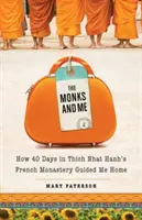 Mniši a já: Jak mě 40 dní ve francouzském klášteře Thich Nhat Hanha vedlo domů - Monks and Me: How 40 Days in Thich Nhat Hanh's French Monastery Guided Me Home