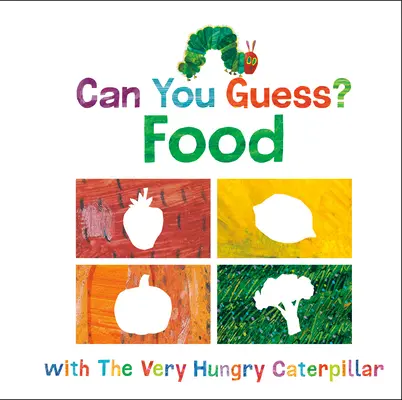 Dokážeš hádat?: Hádejte: Jídlo s Velmi hladovou housenkou. - Can You Guess?: Food with the Very Hungry Caterpillar