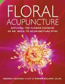 Květinová akupunktura: Bacha na akupunkturní místa. - Floral Acupuncture: Applying the Flower Essences of Dr. Bach to Acupuncture Sites