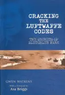 Rozluštění kódů Luftwaffe: Tajemství Bletchley Parku - Cracking the Luftwaffe Codes: The Secrets of Bletchley Park
