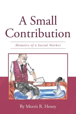 Malý příspěvek: Vzpomínky sociálního pracovníka - A Small Contribution: Memoirs of a Social Worker