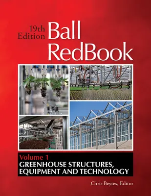 Červená kniha plesů, 1: Skleníkové konstrukce, vybavení a technologie - Ball Redbook, 1: Greenhouse Structures, Equipment, and Technology