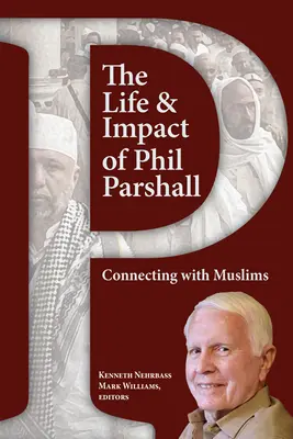 Život a vliv Phila Parshalla: Spojení s muslimy - The Life and Impact of Phil Parshall: Connecting with Muslims