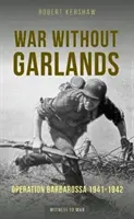 Válka bez věnců - Operace Barbarossa 1941-1942 - War Without Garlands - Operation Barbarossa 1941-1942