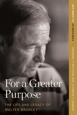 Pro vyšší cíle: Život a odkaz Waltera Bradleyho - For a Greater Purpose: The Life and Legacy of Walter Bradley
