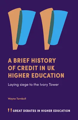 Stručná historie kreditů ve vysokoškolském vzdělávání ve Velké Británii: Obléhání věže ze slonoviny - A Brief History of Credit in UK Higher Education: Laying Siege to the Ivory Tower